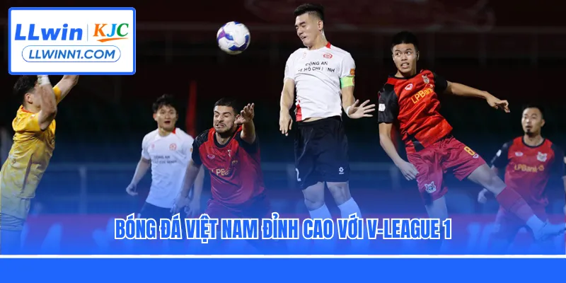 Bóng đá Việt Nam đỉnh cao với V-League 1