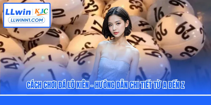 Cách Chơi Đá Lô Xiên - Hướng Dẫn Chi Tiết Từ A Đến Z