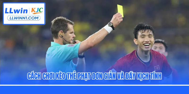 Cách chơi kèo thẻ phạt đơn giản và đầy kịch tính