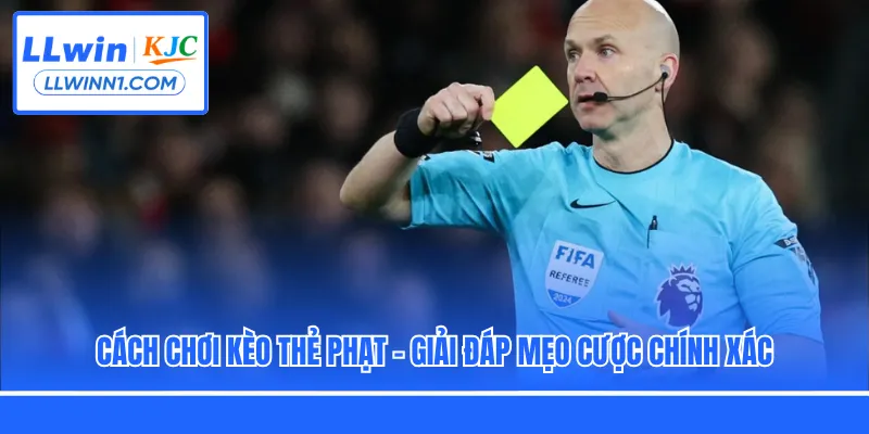 Cách Chơi Kèo Thẻ Phạt - Giải Đáp Mẹo Cược Chính Xác