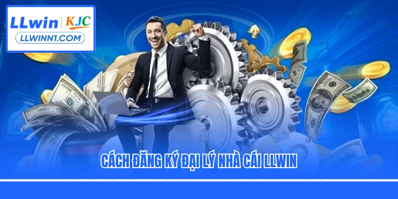 Cách đăng ký đại lý nhà cái LLwin