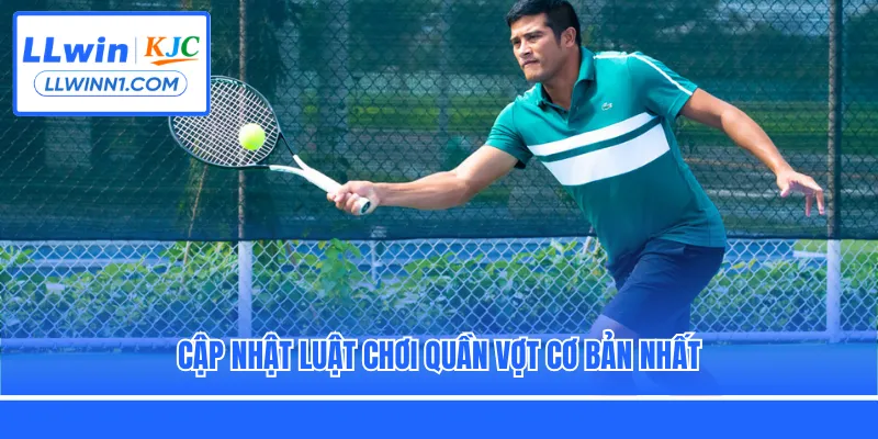 Cập nhật luật chơi quần vợt cơ bản nhất