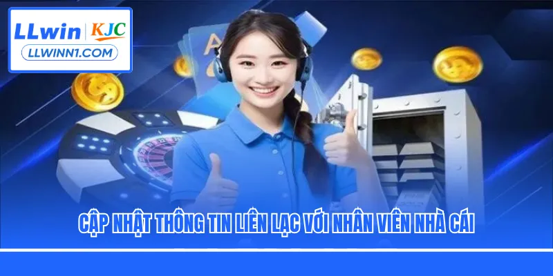 Cập nhật thông tin liên lạc với nhân viên nhà cái