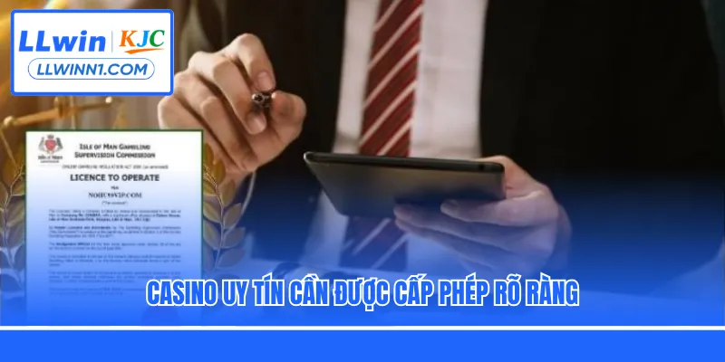 Casino uy tín cần được cấp phép rõ ràng