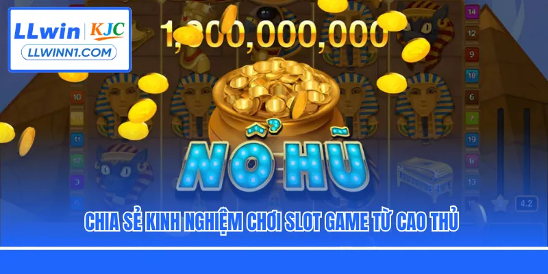 Chia sẻ kinh nghiệm chơi slot game từ cao thủ 