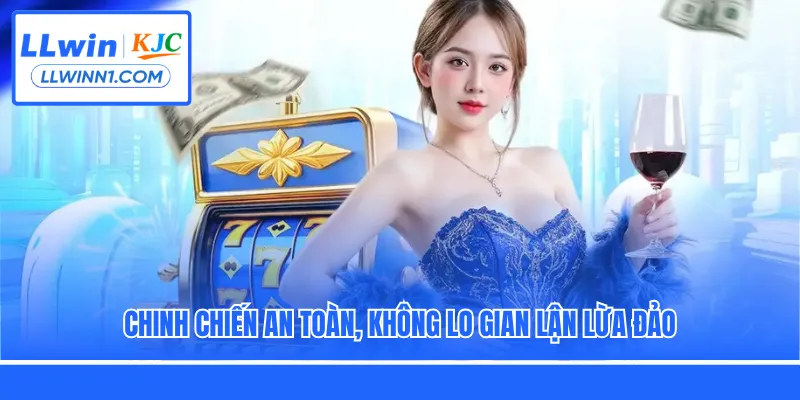 Chinh chiến an toàn, không lo gian lận lừa đảo