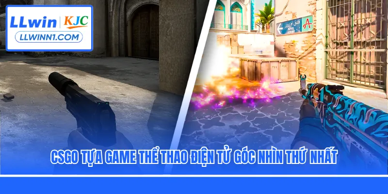 CSGO tựa game thể thao điện tử góc nhìn thứ nhất