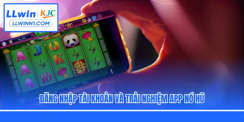 Đăng nhập tài khoản và trải nghiệm app nổ hũ