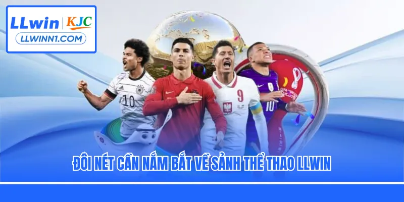 Đôi nét cần nắm bắt về sảnh thể thao LLwin