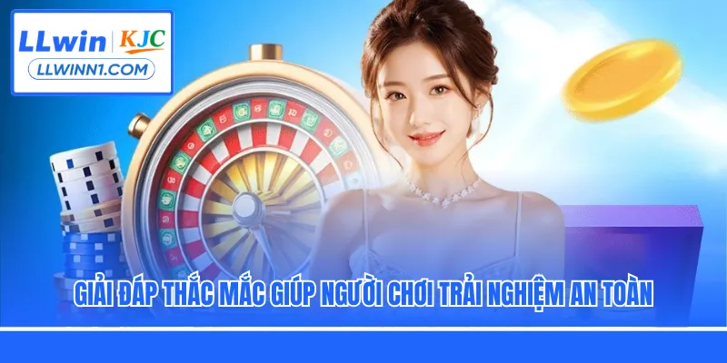 Giải đáp thắc mắc giúp người chơi trải nghiệm an toàn
