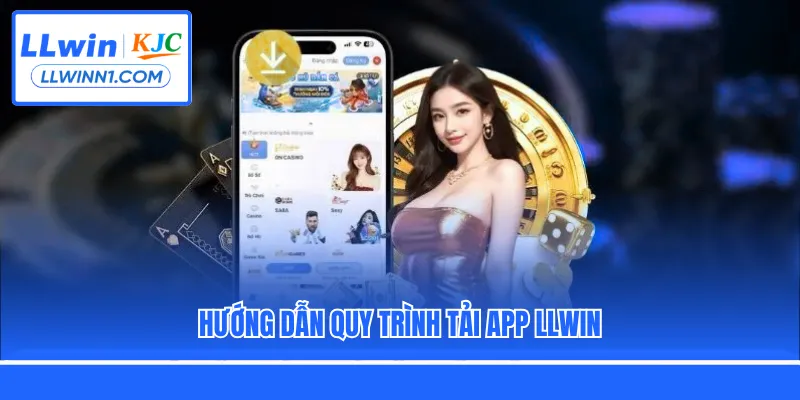 Hướng dẫn quy trình tải app LLwin
