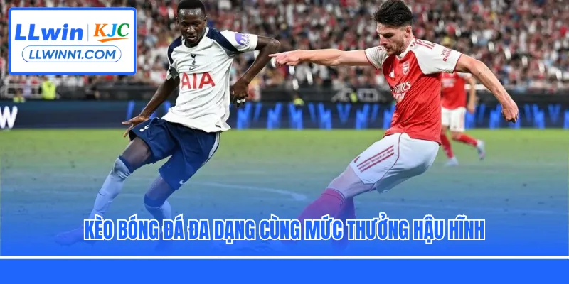 Kèo bóng đá đa dạng cùng mức thưởng hậu hĩnh