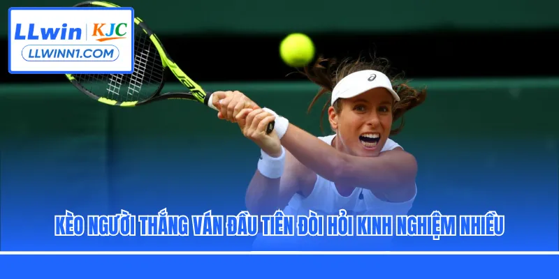 Kèo người thắng ván đầu tiên đòi hỏi kinh nghiệm nhiều