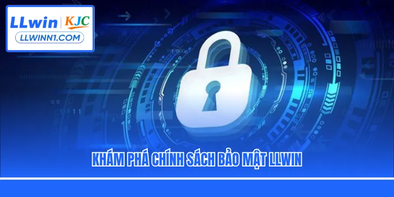 Khám phá chính sách bảo mật LLwin