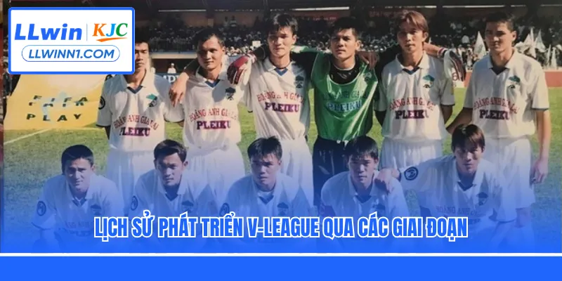 Lịch sử phát triển V-league qua các giai đoạn