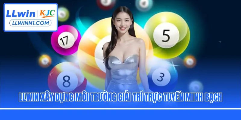 LLwin xây dựng môi trường giải trí trực tuyến minh bạch