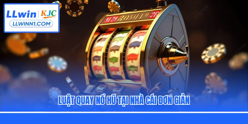 Luật quay nổ hũ tại nhà cái đơn giản