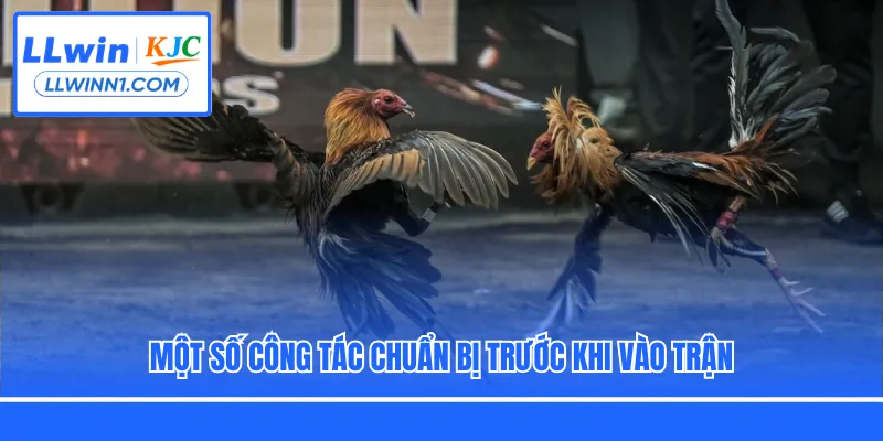 Một số công tác chuẩn bị trước khi vào trận