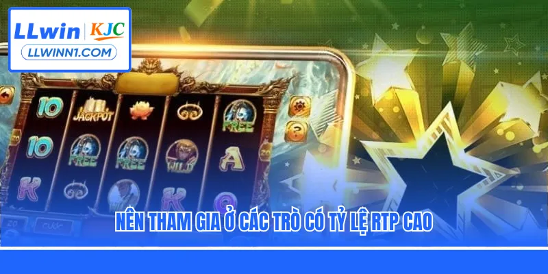 Nên tham gia ở các trò có tỷ lệ RTP cao