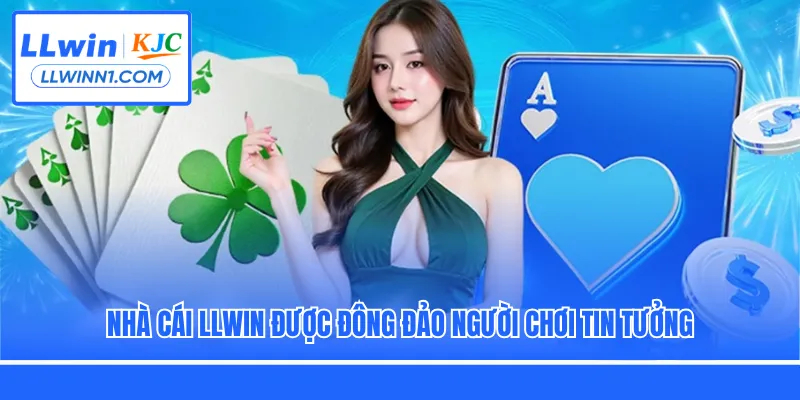 Nhà cái LLwin được đông đảo người chơi tin tưởng