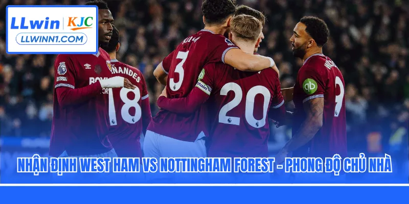 Nhận định West Ham vs Nottingham Forest - phong độ chủ nhà