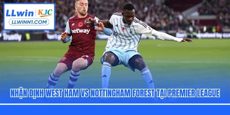 Nhận Định West Ham Vs Nottingham Forest Tại Premier League
