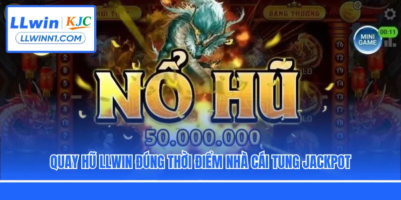 Quay hũ LLwin đúng thời điểm nhà cái tung jackpot