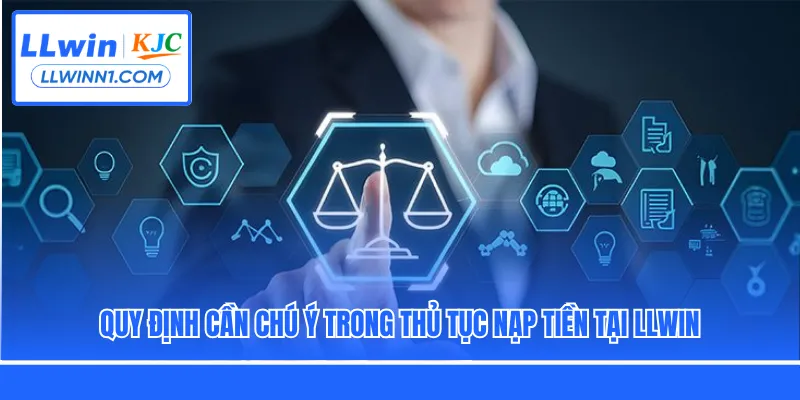 Quy định cần chú ý trong thủ tục nạp tiền tại LLwin