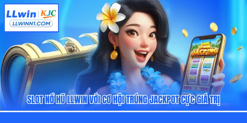 Slot nổ hũ LLwin với cơ hội trúng Jackpot cực giá trị