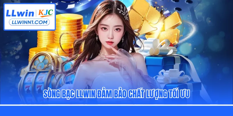 Sòng bạc LLwin đảm bảo chất lượng tối ưu
