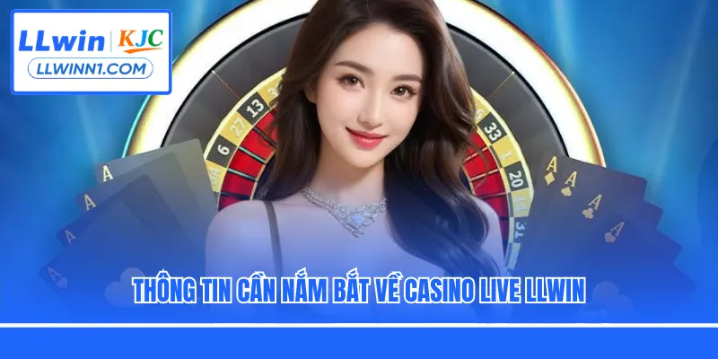Thông tin cần nắm bắt về casino live LLwin