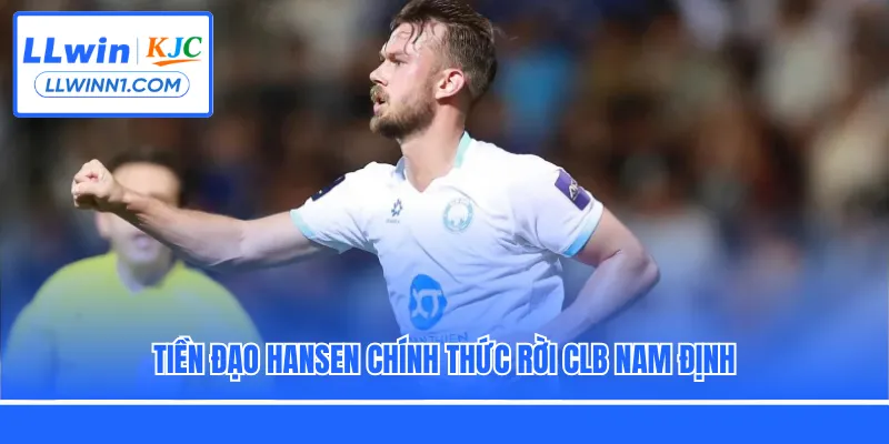 Tiền đạo Hansen chính thức rời CLB Nam Định
