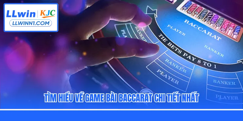 Tìm hiểu về game bài Baccarat chi tiết nhất
