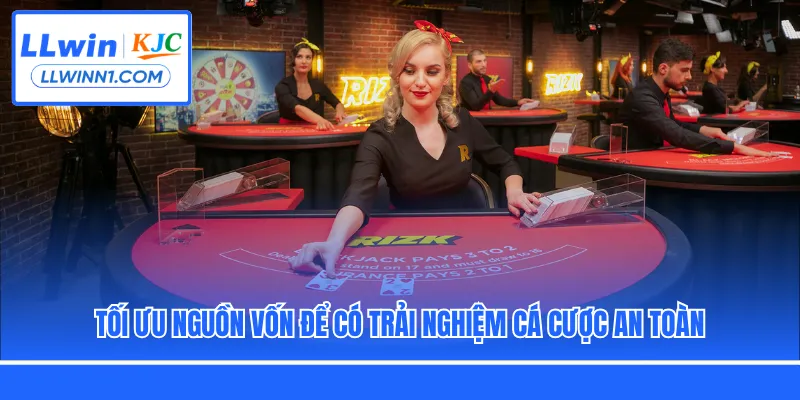 Tối ưu nguồn vốn để có trải nghiệm cá cược an toàn