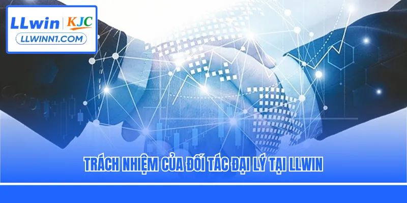 Trách nhiệm của đối tác đại lý tại LLwin