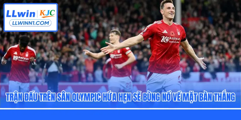 Trận đấu trên sân Olympic hứa hẹn sẽ bùng nổ về mặt bàn thắng