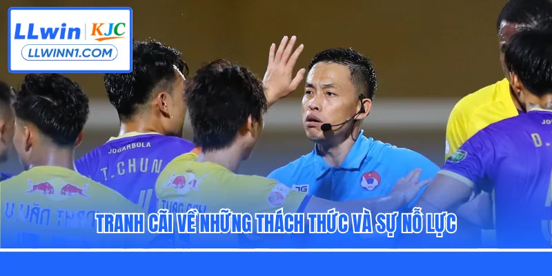 Tranh cãi về những thách thức và sự nổ lực