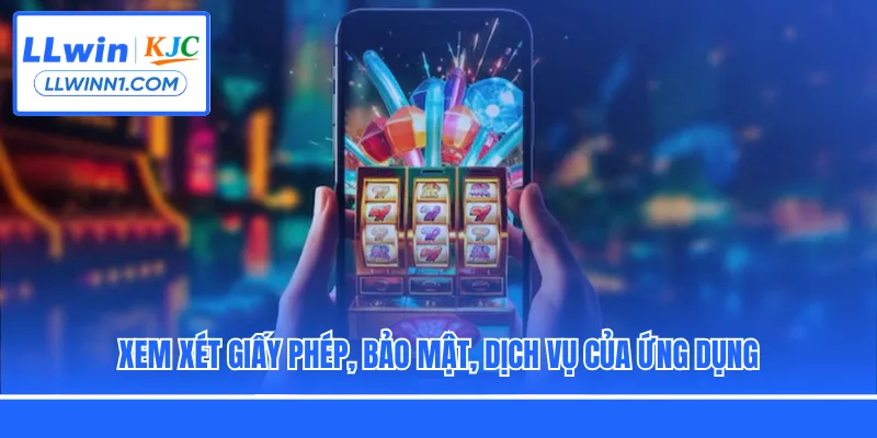 Xem xét giấy phép, bảo mật, dịch vụ của ứng dụng