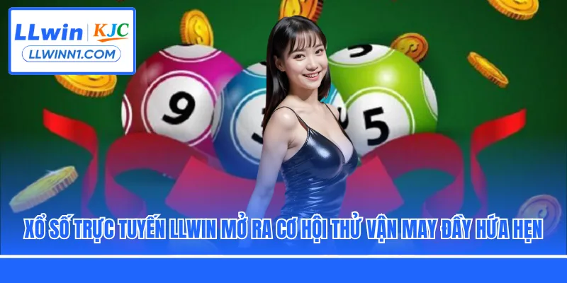 Xổ số trực tuyến LLwin mở ra cơ hội thử vận may đầy hứa hẹn