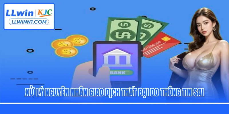 Xử lý nguyên nhân giao dịch thất bại do thông tin sai